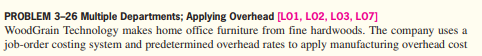  PROBLEM 3-26 Multiple Departments; Applying Overhead [LO1, L02, L03, L07] WoodGrain