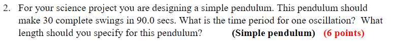  2. For your science project you are designing a simple pendulum.