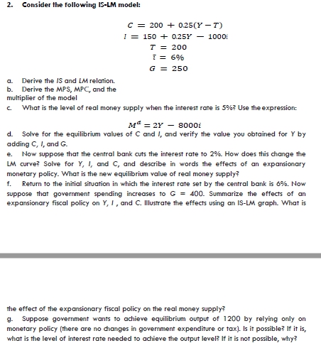 Questions attached below 2. Consider the following IS-LM model: C = 200
