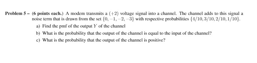  Problem 5 (n points each.) A modem transmits a (+2) voltage