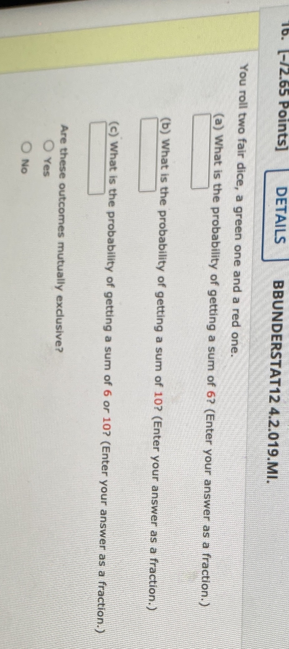 Statistics 16. [-/2.65 Points] DETAILS BBUNDERSTAT12 4.2.019.MI. You roll two fair dice,