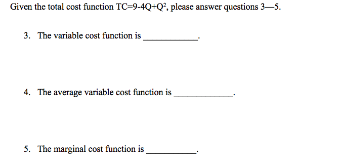Please answer question below. Given the total cost function TC=9-4Q+Q2, please answer