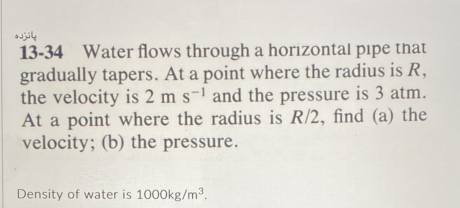Please show all work 13-34 Water flows through a horizontal pipe that