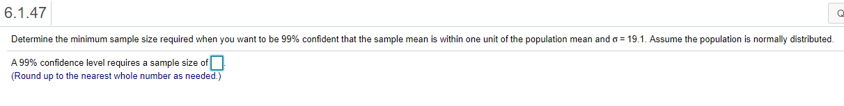  6.1.47 Determine the minimum sample size required when you want to