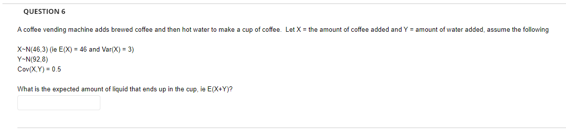  QUESTION 6 A coffee vending machine adds brewed coffee and then