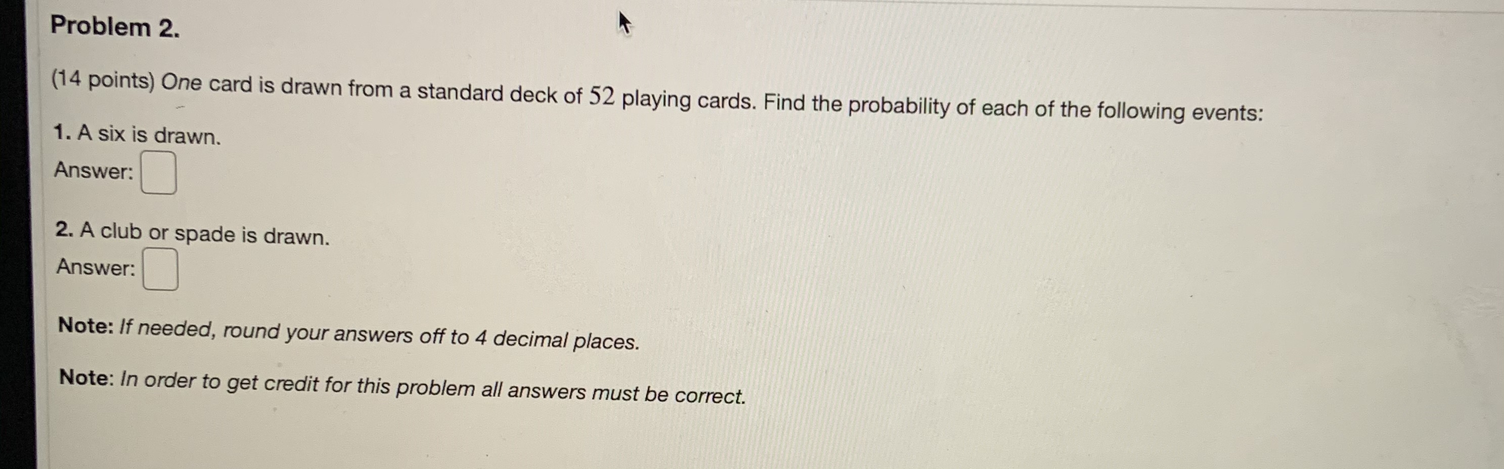  Problem 2. (14 points) One card is drawn from a standard