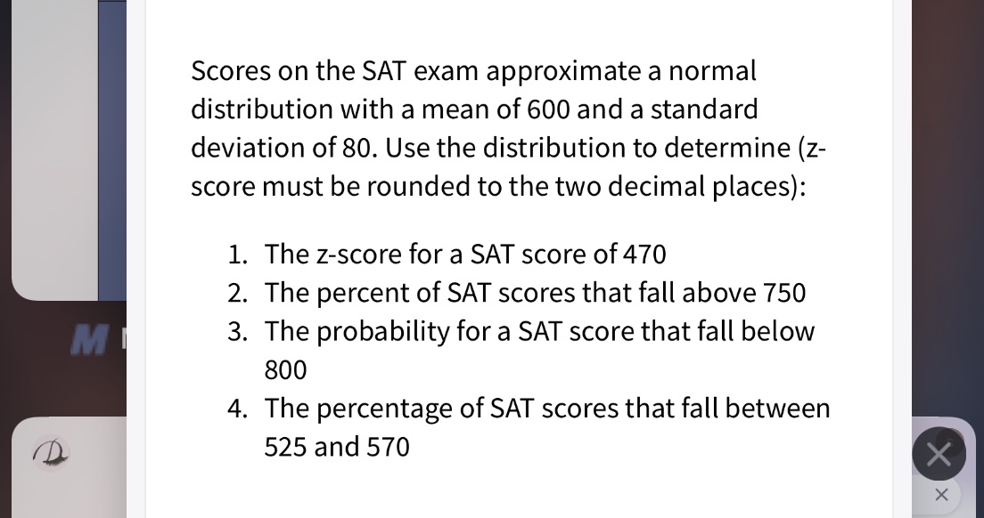  Scores on the SAT exam approximate a normal distribution with a