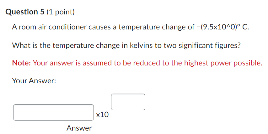 Please answer this Physics question. Question 5 (1 point) A room air
