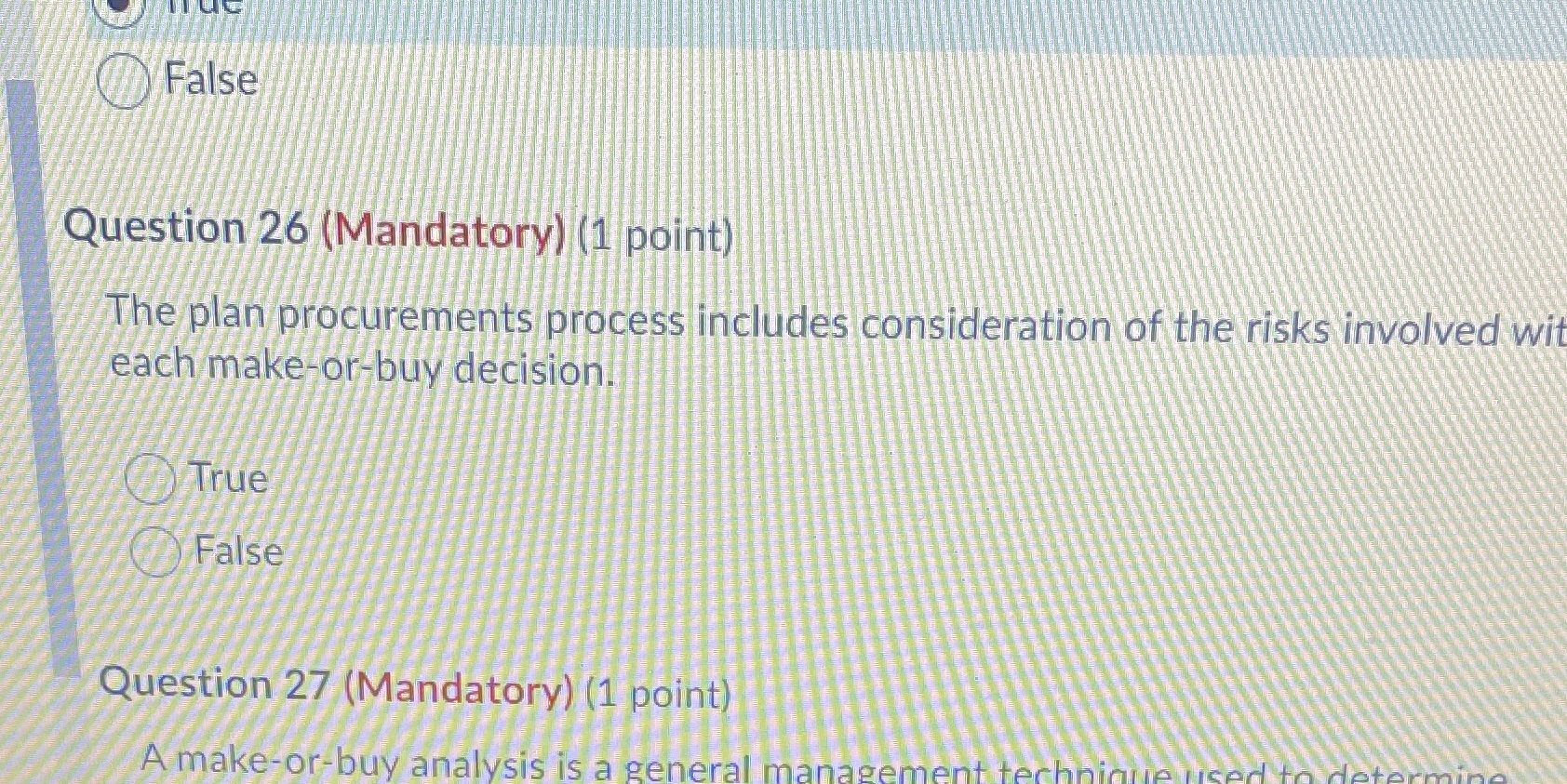 False Question 26 (Mandatory) (1 point) The plan procurements process includes