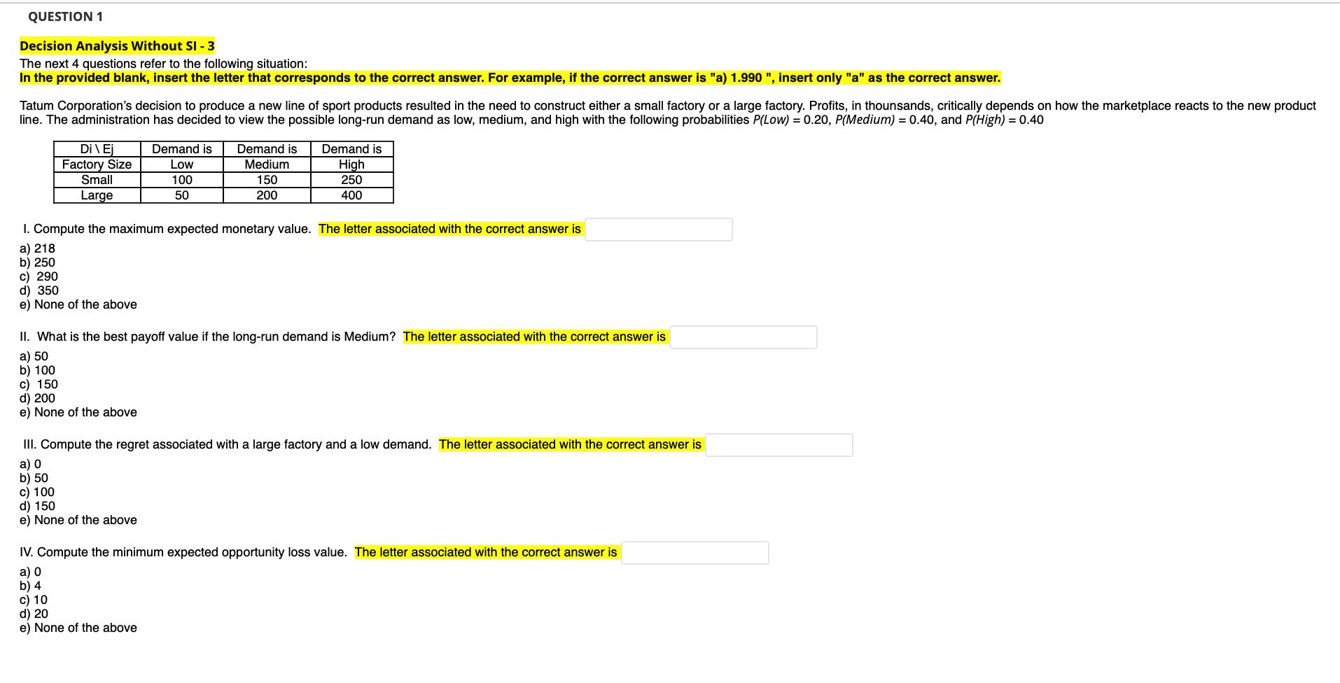 Please answer the following questions: QUESTION 1 Decision Analysis Without SI -
