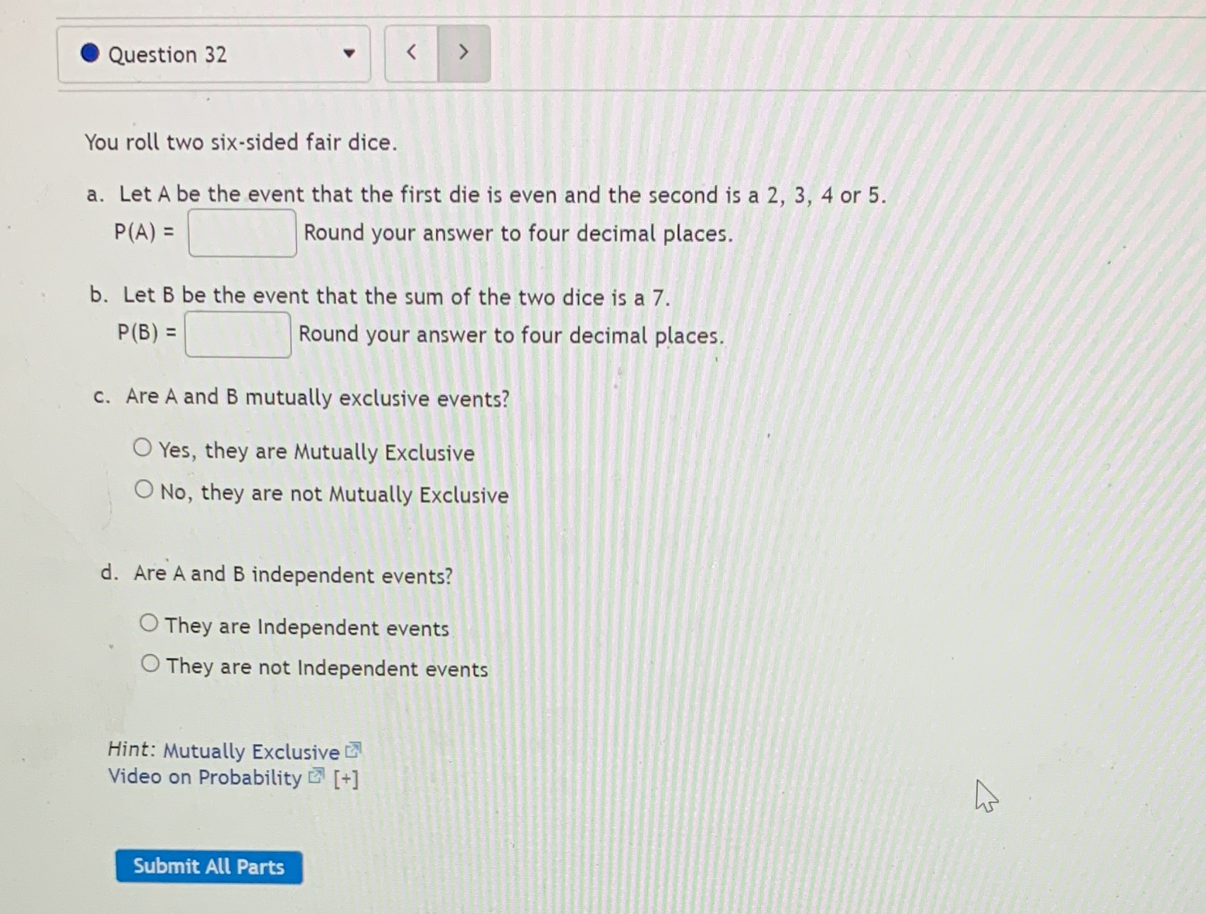 #32 Question 32 You roll two six-sided fair dice. a. Let A