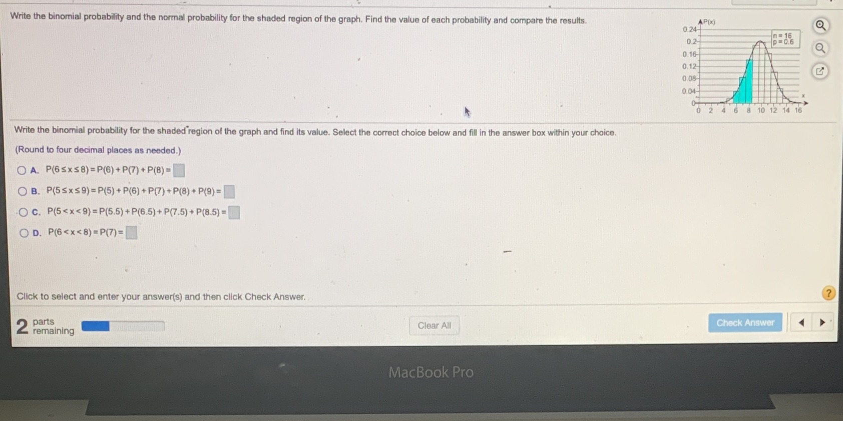 N= 16P=0.6 Write the binomial probability and the normal probability for the