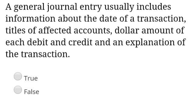  A general journal entry usually includes information about the date of