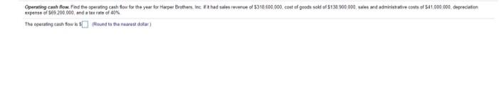  please answer the quistion+ need the details Operating cash flow. Find