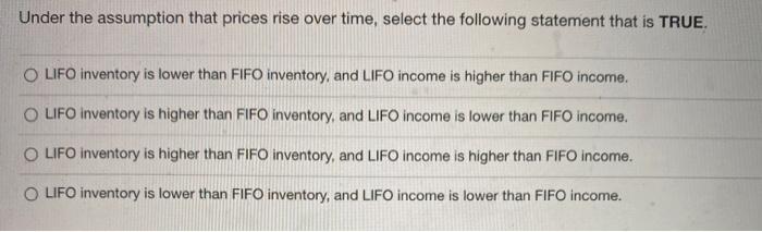  Under the assumption that prices rise over time, select the following