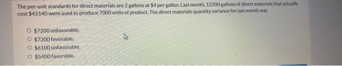  The per unit standards for direct materials are 2 gallons at