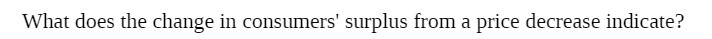What does the change in consumers' surplus from a price decrease indicate?