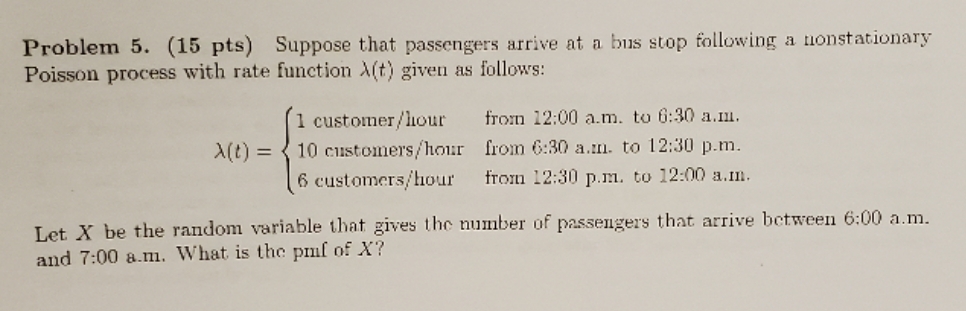answer please Problem 5. (15 pts) Suppose that passengers arrive at a