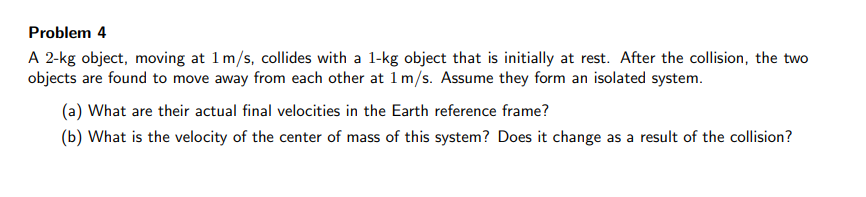  Problem 4 A 2kg object, moving at lmfs, collides with a