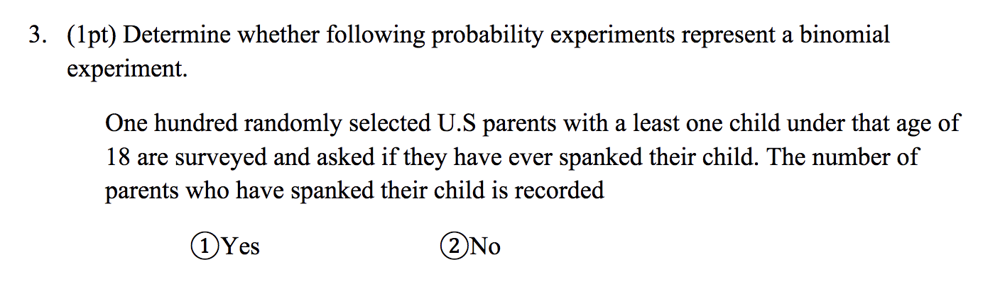  . (lpt) Determine whether following probability experiments represent a binomial experiment.