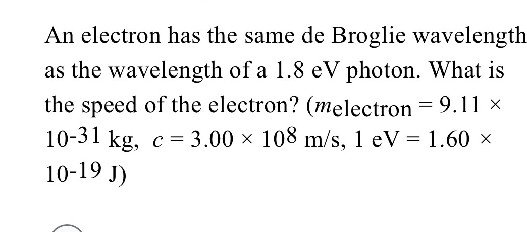  An electron has the same de Broglie wavelength as the wavelength