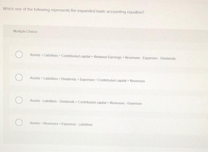  Which one of the following represents the expanded basic accounting equation?