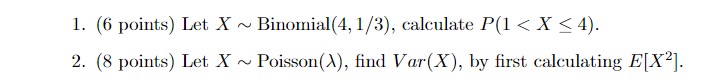 l. (6 points) Let X Binomial(4, 1/3), calculate P (1 < X