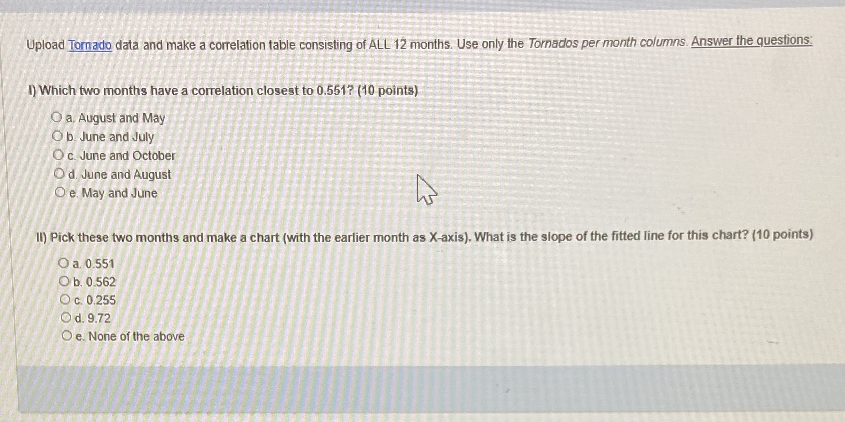 https://www.limes.one/Content/DataFiles/Tornadoes.txt Upload Tornado data and make a correlation table consisting of ALL