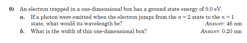  9) An electron trapped in a one-dimensional box has a ground