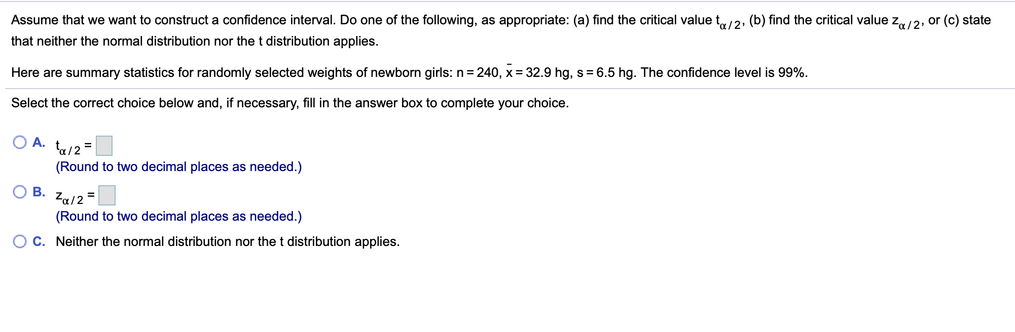 Assume that we want to construct a confidence interval. Do one of