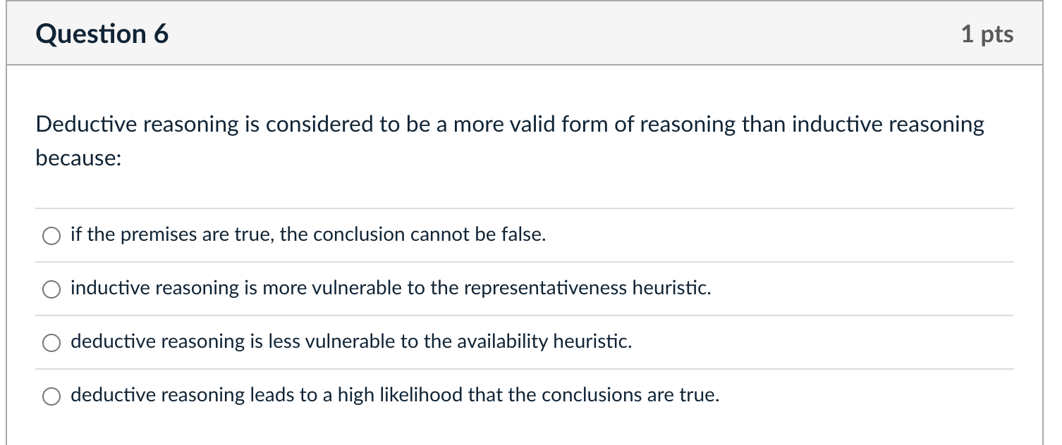  Question 6 1 pts Deductive reasoning is considered to be a