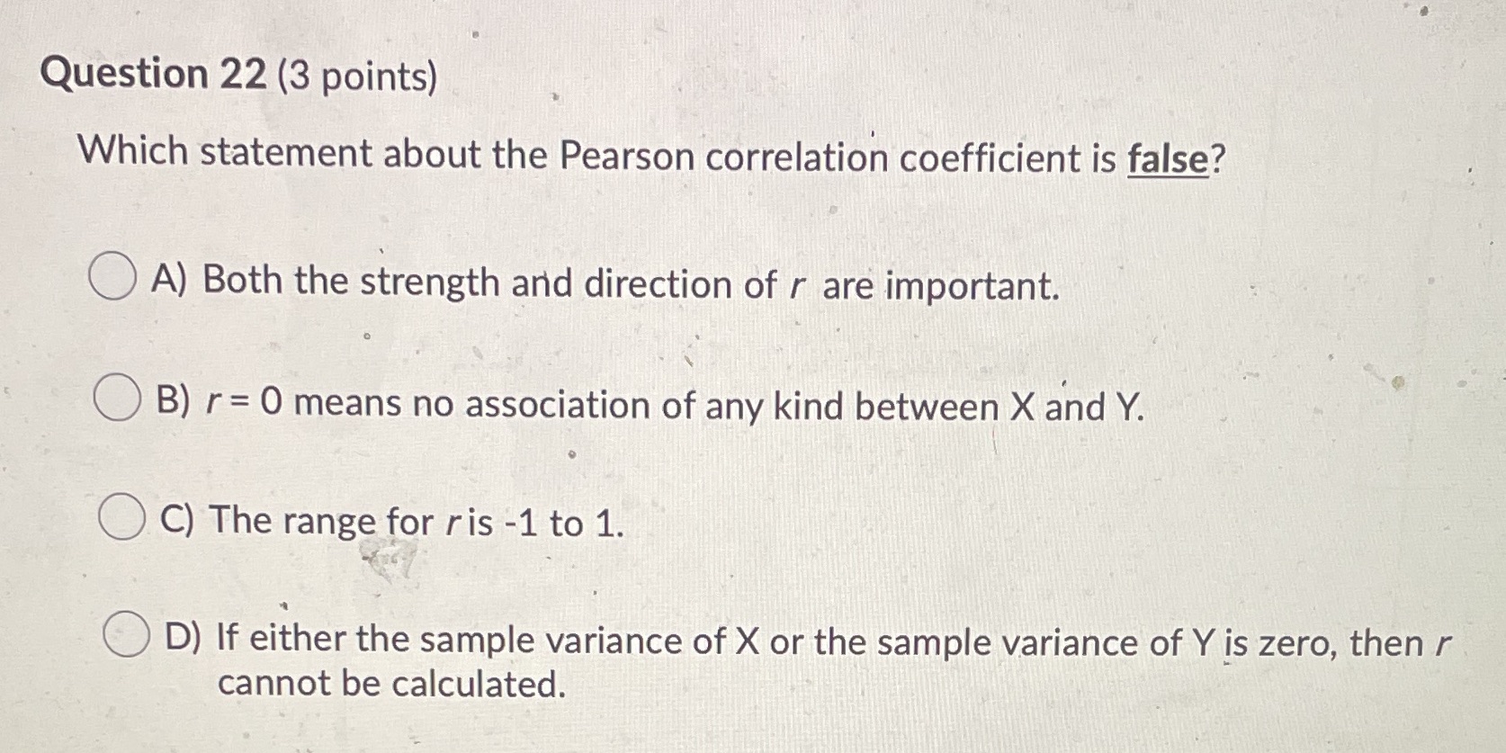  Question 22 (3 points) Which statement about the Pearson correlation coefficient