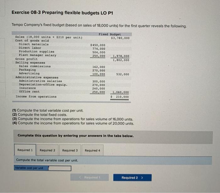  1 question 4 parts Exercise 08-3 Preparing flexible budgets LO P1