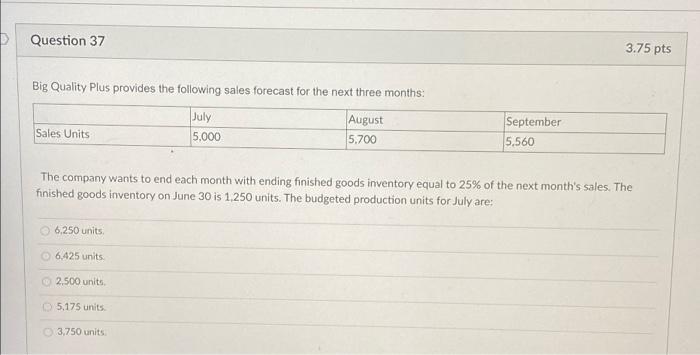 please help asap Question 37 3.75 pts Big Quality Plus provides the