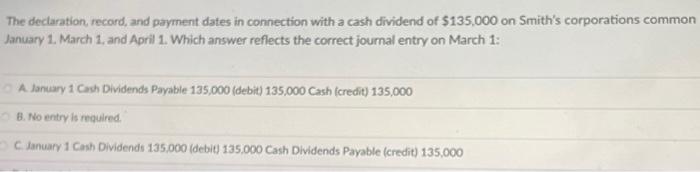  The declaration, record, and payment dates in connection with a cash