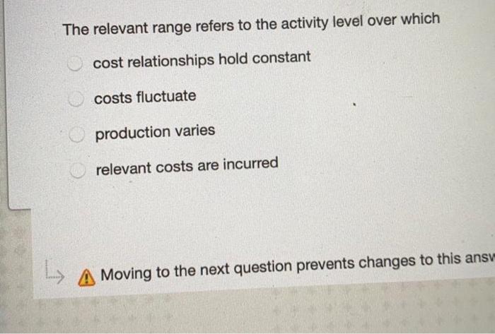  The relevant range refers to the activity level over which cost