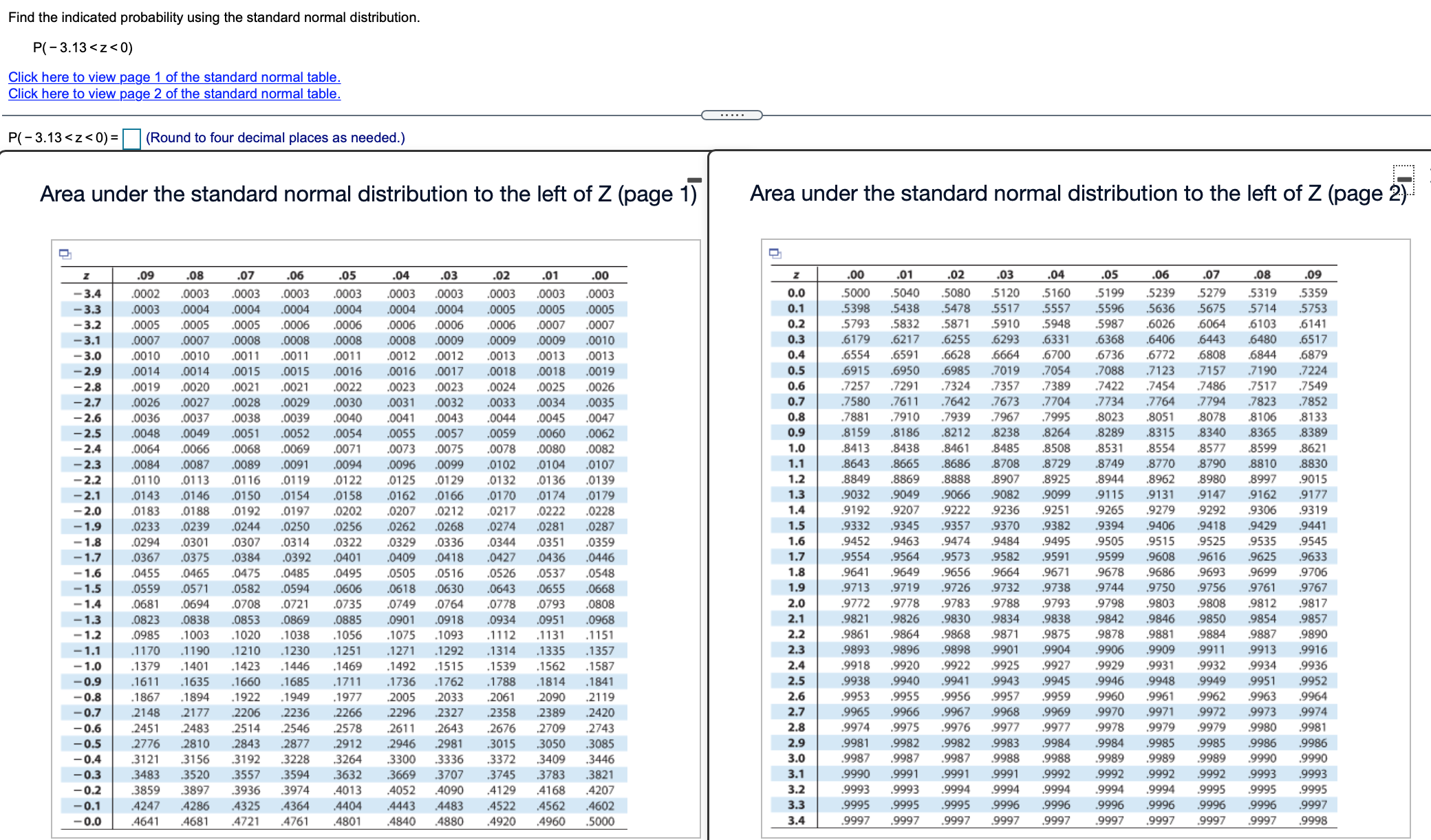 Find the indicated probability using the standard normal distribution. 3.13 < Z