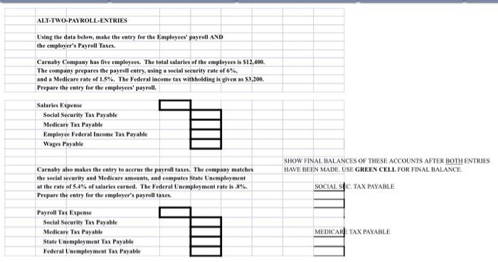  ALT-TWO-PAYROLL-ENTRIES Using the data below, make the entry for the Employees'