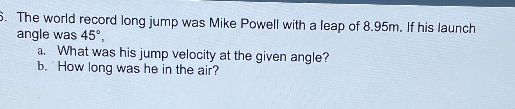 Angled Projectile Motion (6) 3. The world record long jump was Mike