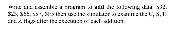 Write and assemble a program to add the following data: $92,