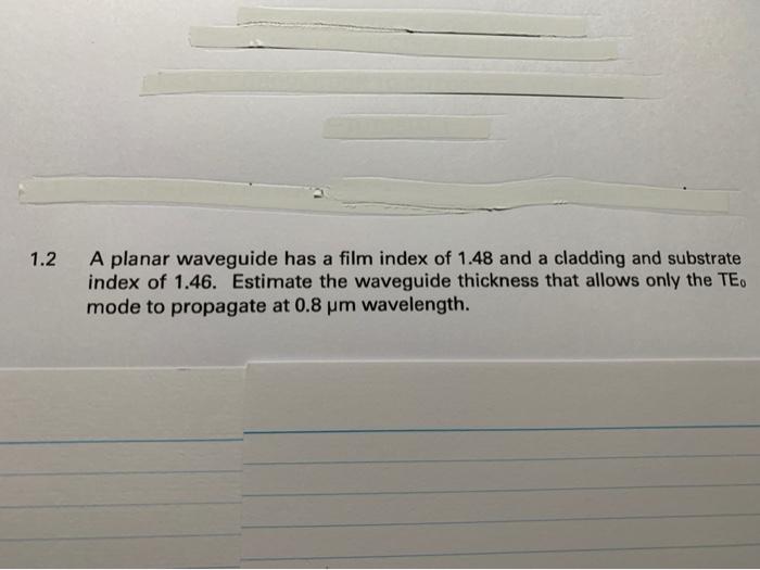 Please provide Handwritten answer 1.2 A planar waveguide has a film index