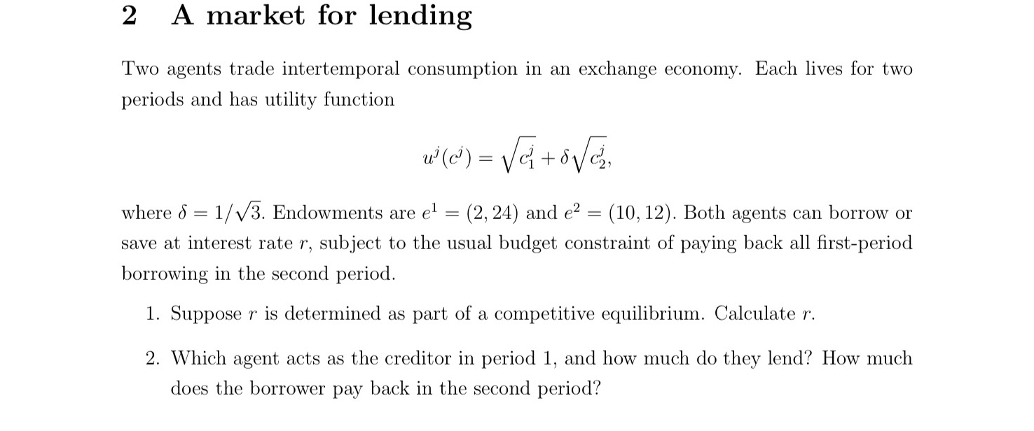 2 A market for lending Two agents trade intertemporal consumption in