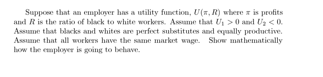 thanksthnaks Suppose that an employer has a utility function, U(7, R) where