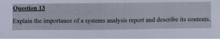 OYEitign-i Explain the importance of a systems analysis report and describe its
