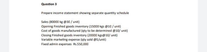 Question 3 Prepare income statement showing separate quantity schedule Sales (80000