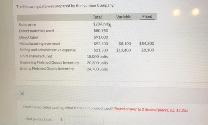  The following data was prepared by the Ivanhoe Company. Variable Fixed