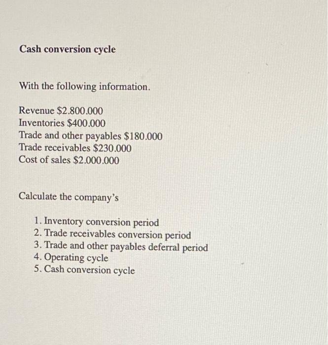 answer the ff. Cash conversion cycle With the following information. Revenue $2.800.000
