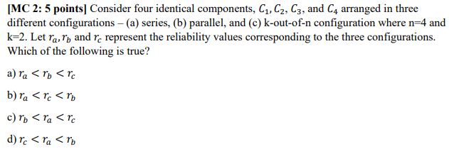  [MC 2: 5 points] Consider four identical components, C1, C2, C3,
