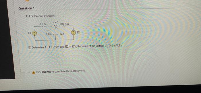Question 1 A) For the circuit shown EI B) Determine if