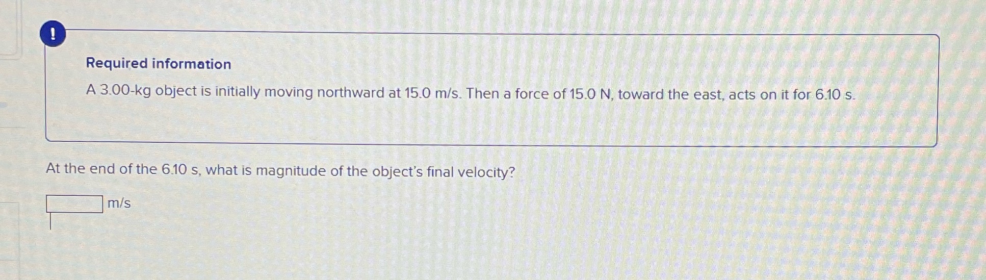 Help solving Required information A 3.00-kg object is initially moving northward at